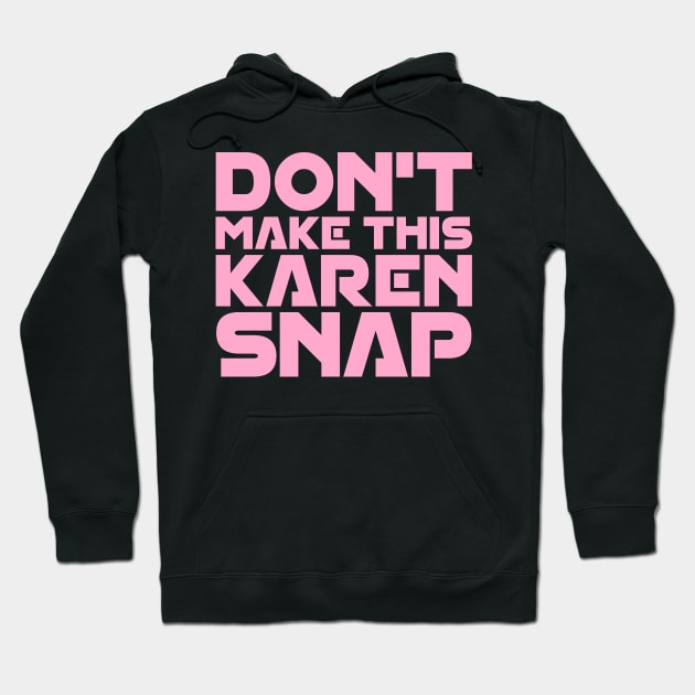 Don't Make This Karen Snap Hoodie by colorsplash